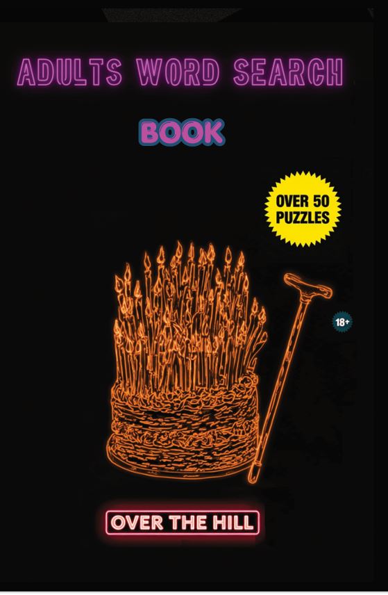 Adults Word Search Book: Over the Hill Edition: Hilariously Rude Word Search Puzzles for Milestone Birthdays | A Funny 40th, 50th & 60th Birthday Gag Gift for Men & Women cover
